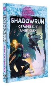 Shadowrun 6. Ed.: Gefährliche Ambitionen